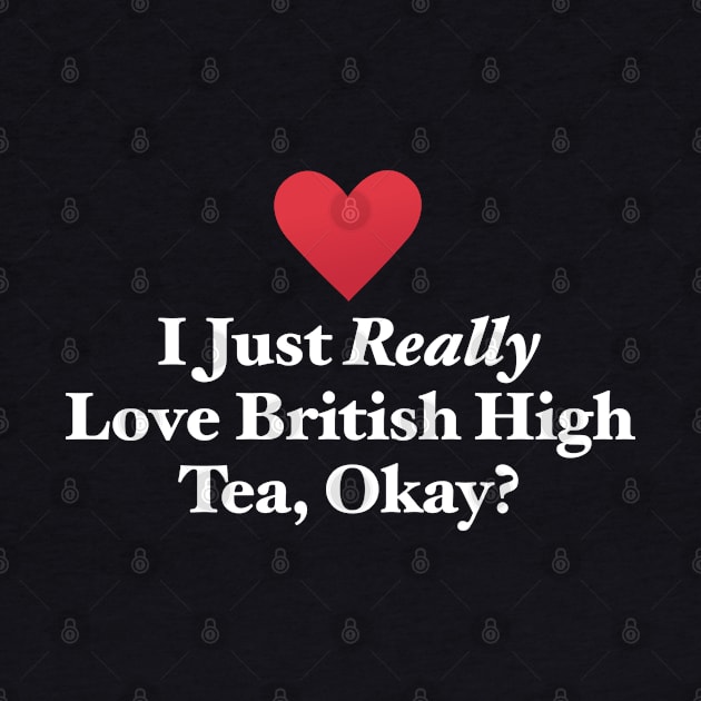 I Just Really Love British High Tea, Okay? by MapYourWorld